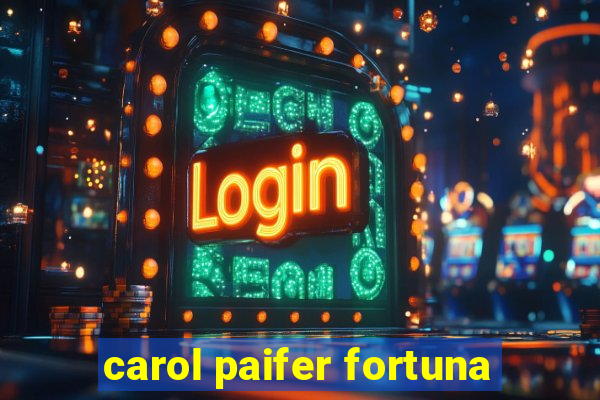 carol paifer fortuna