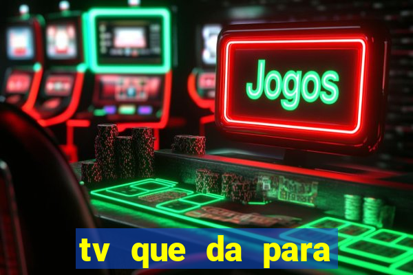 tv que da para jogar xbox