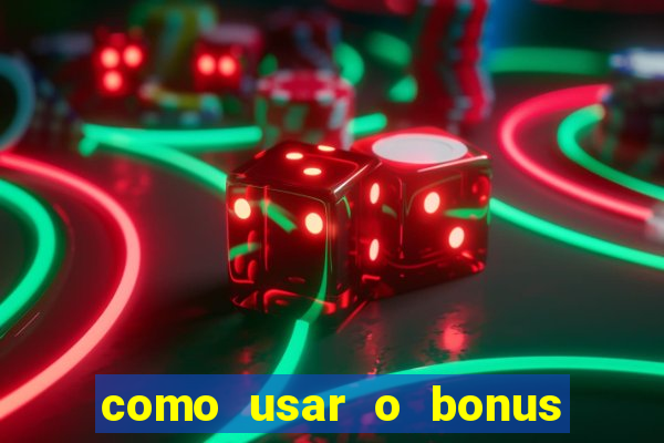 como usar o bonus da estrela bet