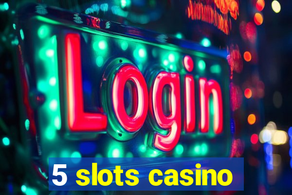 5 slots casino