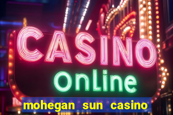 mohegan sun casino uncasville ct