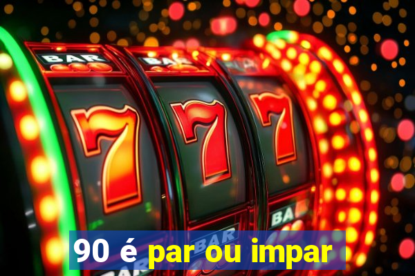 90 é par ou impar