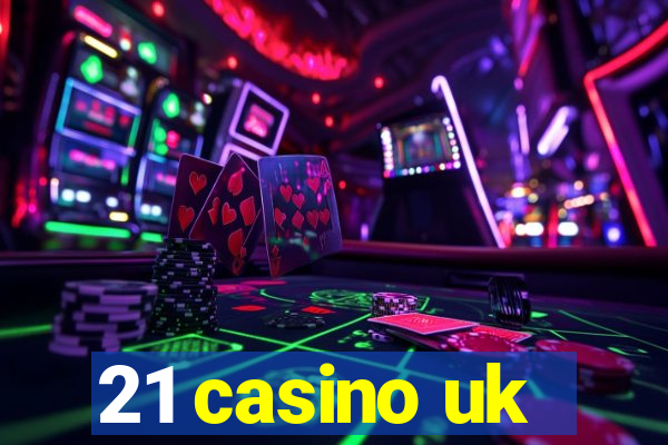 21 casino uk