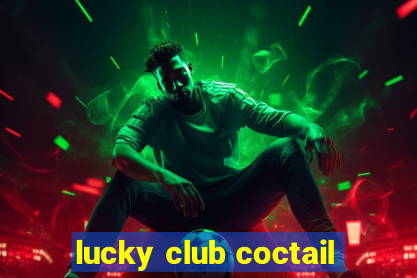 lucky club coctail