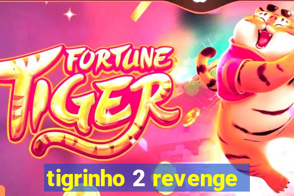 tigrinho 2 revenge