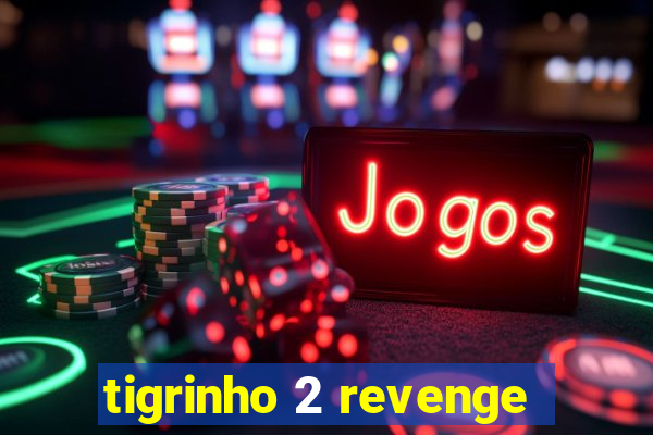 tigrinho 2 revenge