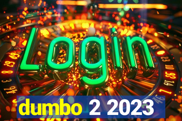 dumbo 2 2023