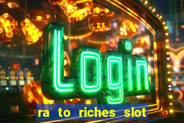 ra to riches slot free play