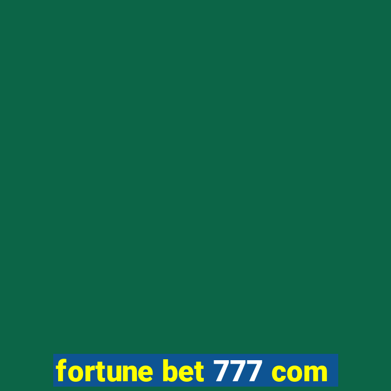 fortune bet 777 com