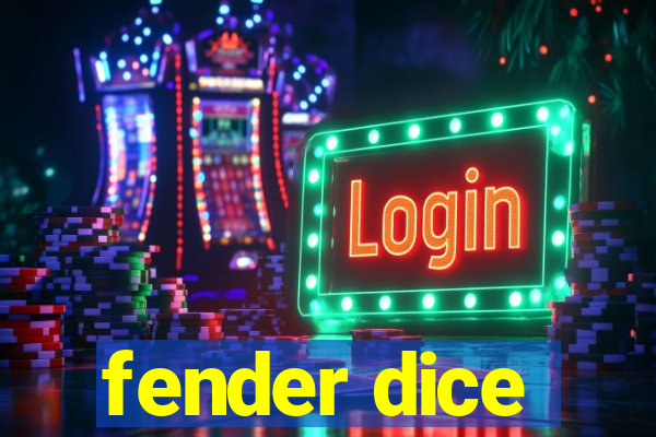 fender dice