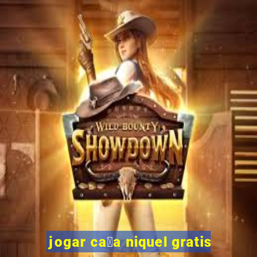 jogar ca莽a niquel gratis