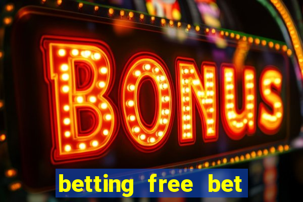 betting free bet no deposit