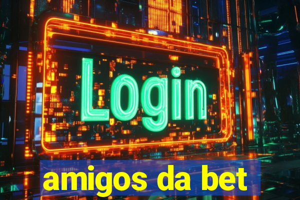 amigos da bet