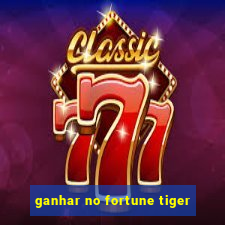 ganhar no fortune tiger