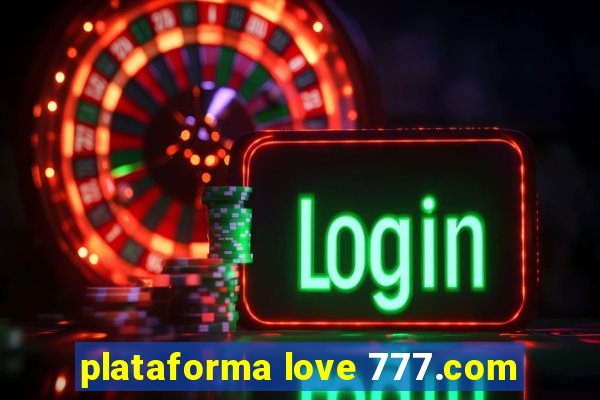 plataforma love 777.com