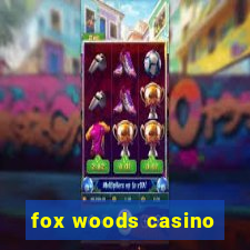 fox woods casino