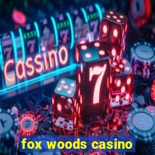 fox woods casino