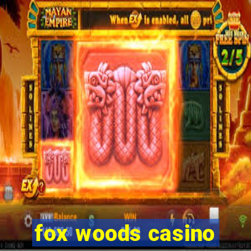 fox woods casino