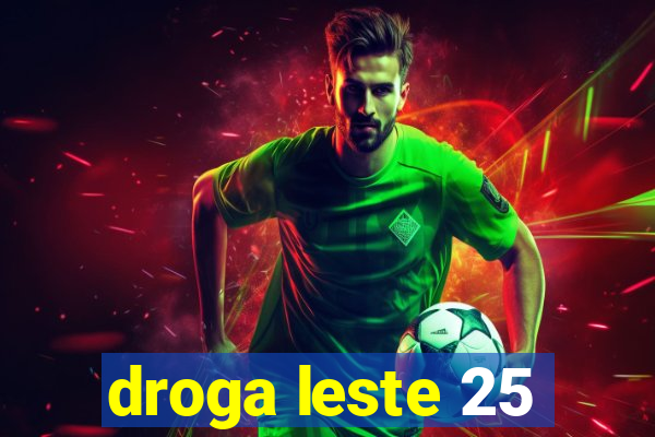 droga leste 25