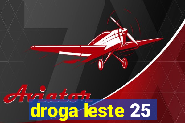 droga leste 25