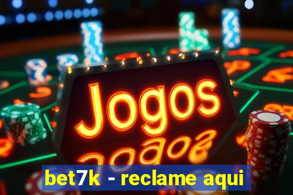 bet7k - reclame aqui