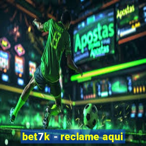 bet7k - reclame aqui