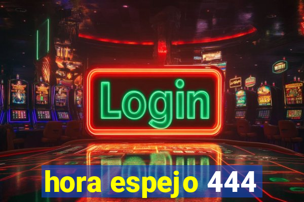 hora espejo 444