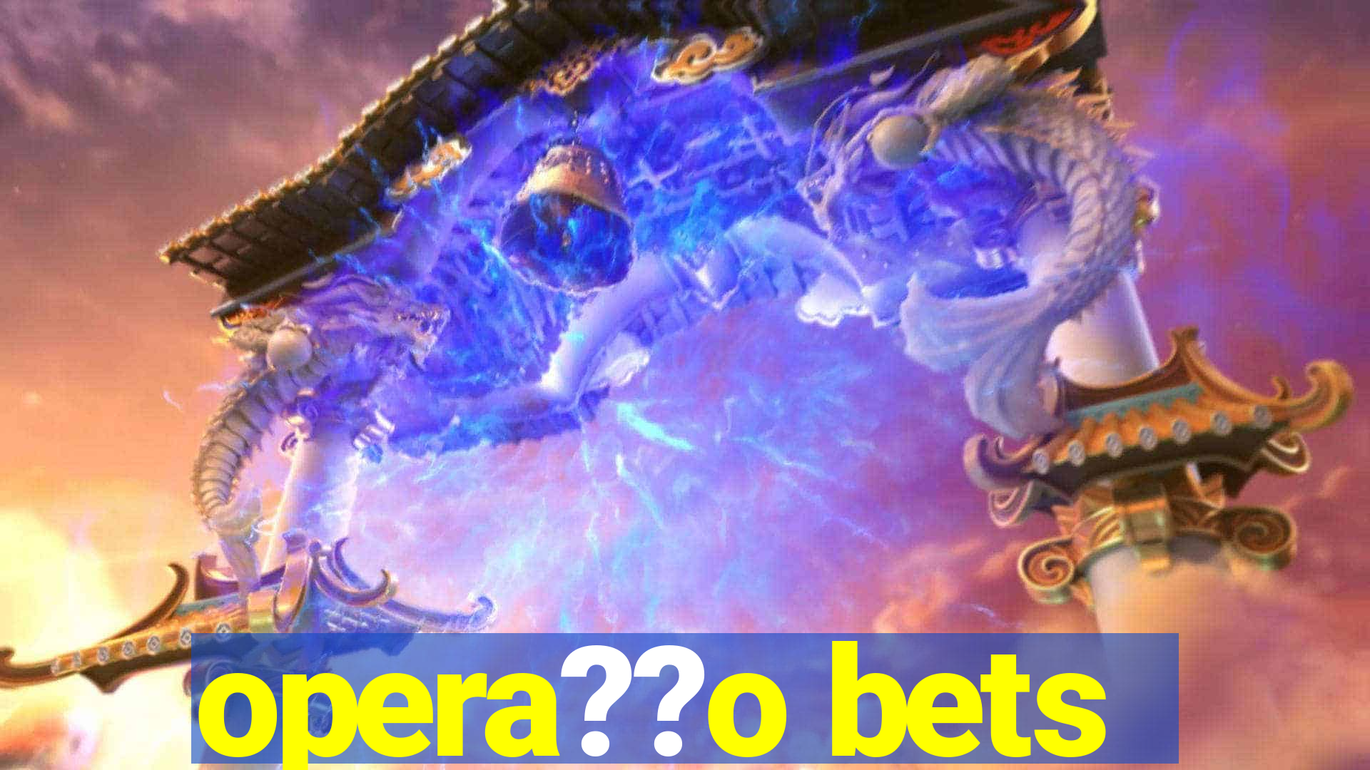 opera??o bets