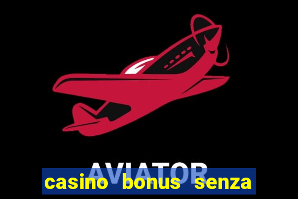 casino bonus senza deposito lista