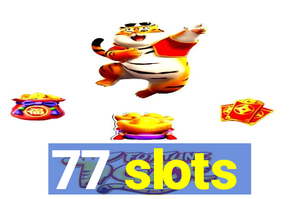 77 slots