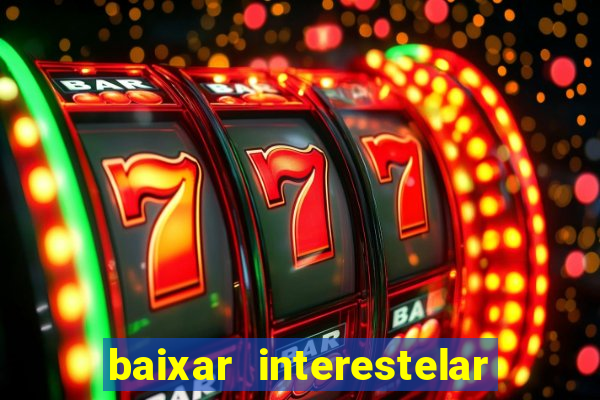 baixar interestelar dublado 1080p