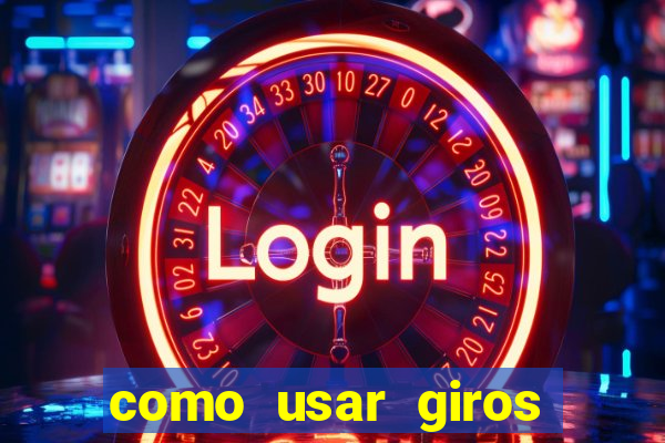 como usar giros gratis bet365