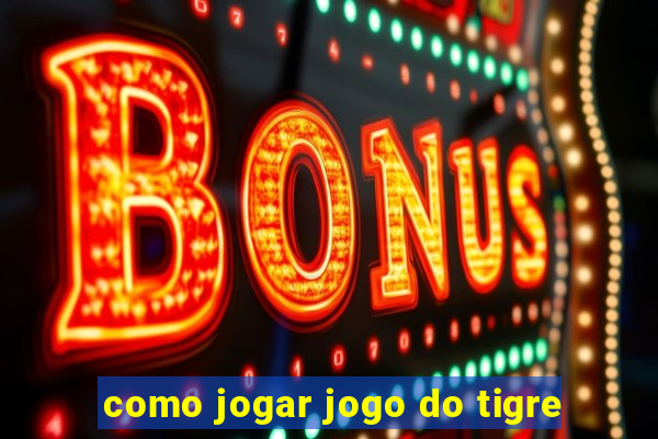 como jogar jogo do tigre