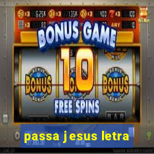 passa jesus letra