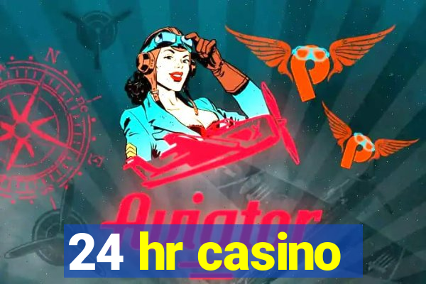 24 hr casino