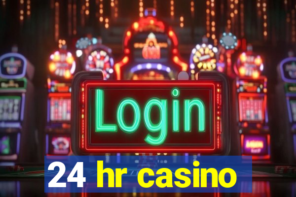 24 hr casino