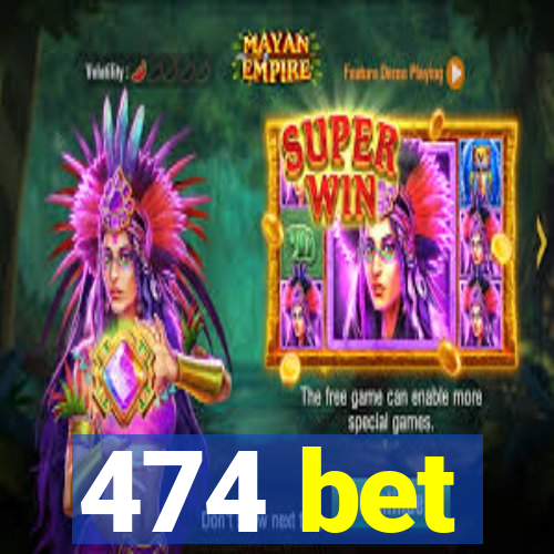 474 bet