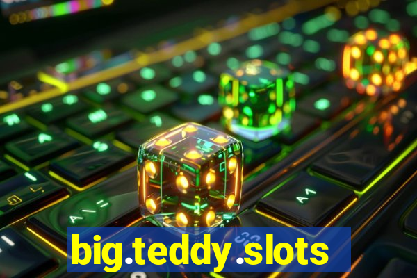 big.teddy.slots