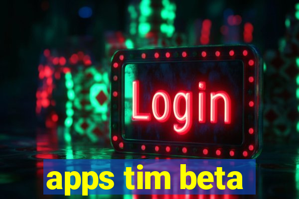 apps tim beta