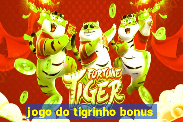 jogo do tigrinho bonus