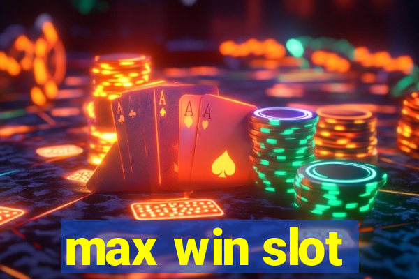 max win slot