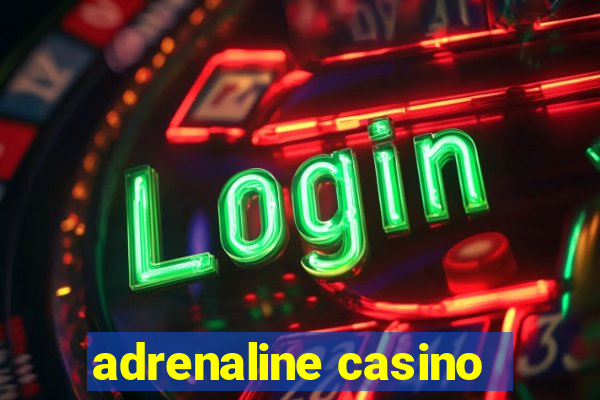 adrenaline casino