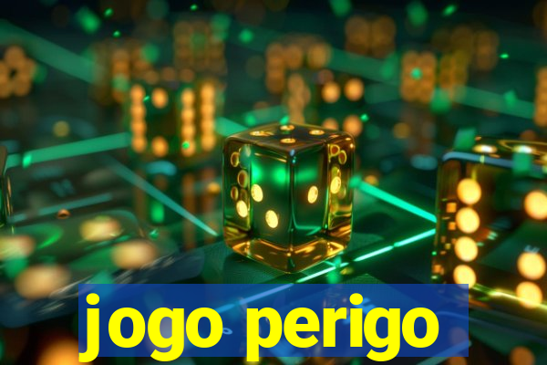 jogo perigo