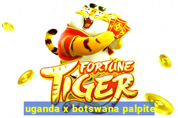 uganda x botswana palpite