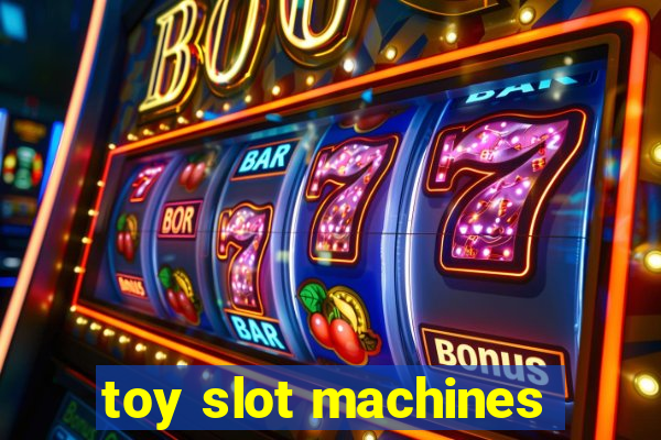 toy slot machines