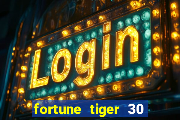 fortune tiger 30 reais gr谩tis