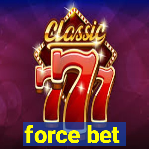 force bet