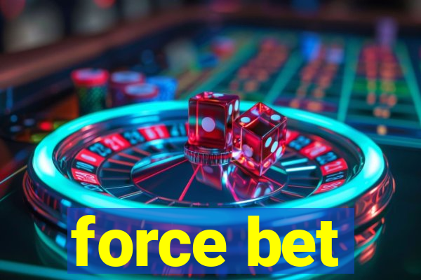 force bet