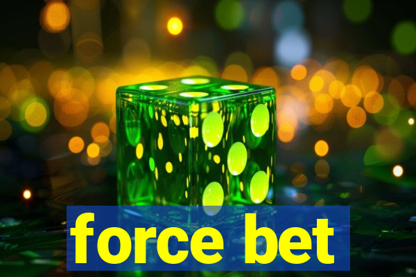 force bet