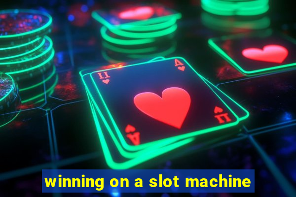 winning on a slot machine